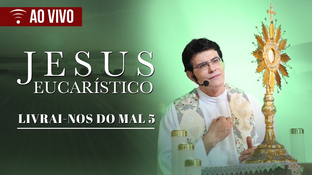 JESUS EUCARÍSTICO, LIVRAI-NOS DO MAL 5 | 2025