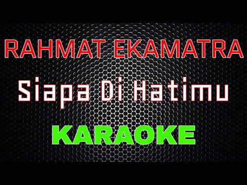 Rahmat Ekamatra - Siapa Di Hatimu [Karaoke] | LMusical