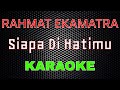 Rahmat Ekamatra Siapa Di Hatimu Karaoke LMusical