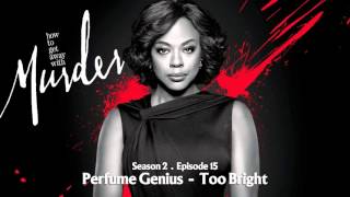 How To Get Away With Murder | Perfume Genius - Too Bright