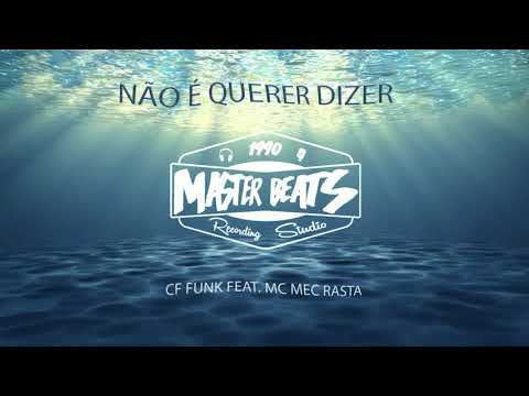 CF Funk Feat Mc Mec Rasta - Não É Querer Dizer ( MASTER BEATS )