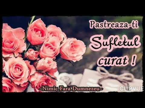 MESAJE FRUMOASE PENTRU SUFLET - Pãstreazãți Sufletul Curat !- Fi Binecuvîntat Prieten drag!🙏