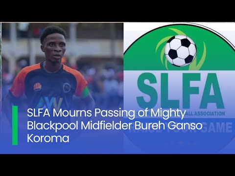 SLFA Mourns Passing of Mighty Blackpool Midfielder Bureh Ganso Koroma