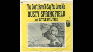 DUSTY SPRINGFIELD - YOU DON&#39;T HAVE TO SAY YOU LOVE ME