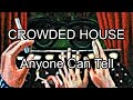 CROWDED HOUSE - Anyone Can Tell (Lyric Video)