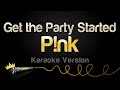 P Nk Get The Party Started Karaoke Version