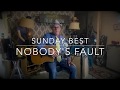 Sunday Best #10 - Nobody's Fault