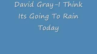 David Gray I Think Its Going To Rain Today