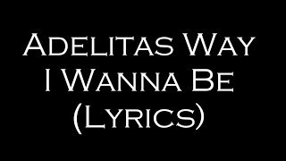 Adelitas Way - I Wanna Be (Lyrics)