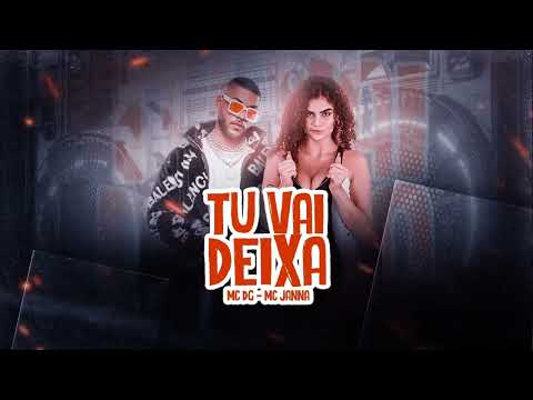 Tu vai deixa - MC DG,MC JANNA