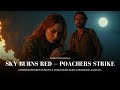 Sky Burns Red Poachers Strike