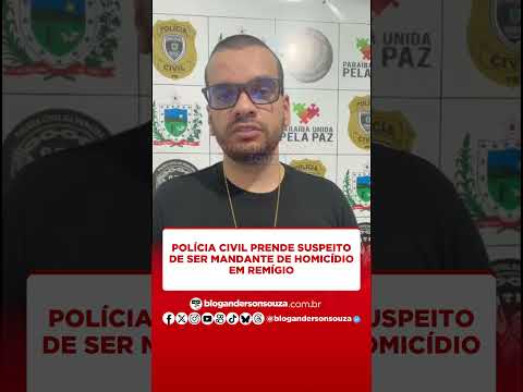 Polícia Civil prende suspeito de ser mandante de homicídio em Remígio