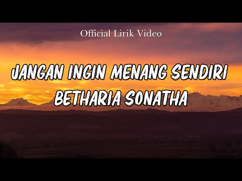 Betharia Sonatha - Jangan Ingin Menang Sendiri (lirik)