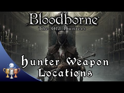 Bloodborne The Old Hunters Weapon Locations - The Hunter's Essence Trophy