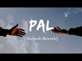 Pal - Arijit Singh & Shreya Ghoshal  jalebi Song | Slowed and Reverb Lofi Mix