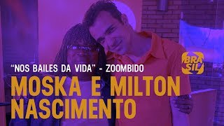 Moska e Milton Nascimento - Nos Bailes da Vida l Zoombido