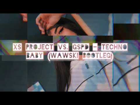 XS Project vs. GSPD - Techno Baby (Wawski Bootleg)