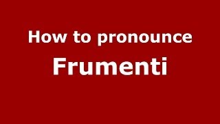 How to pronounce Frumenti