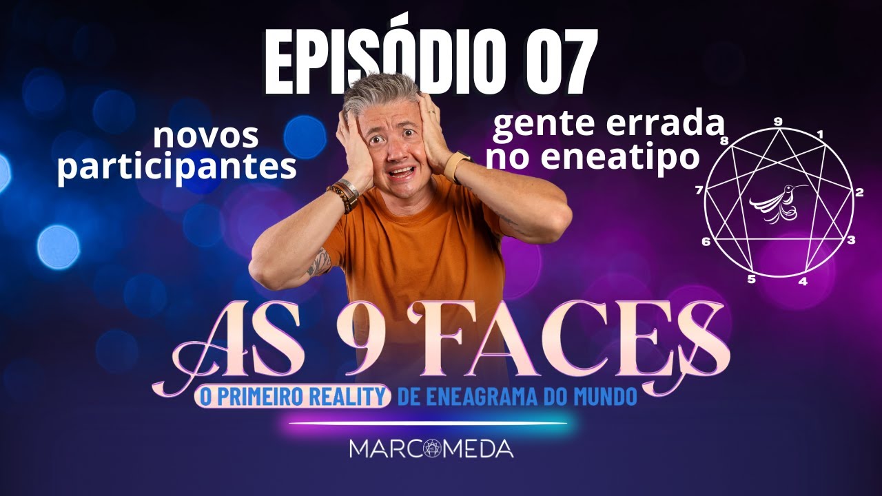 9 FACES - REALITY ENEAGRAMA DO MEDA - EPISÓDIO 7: As pessoas que vivem no Eneatipo errado
