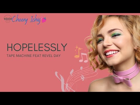 HOPELESSLY   TAPE MACHINES FEAT REVEL DAY