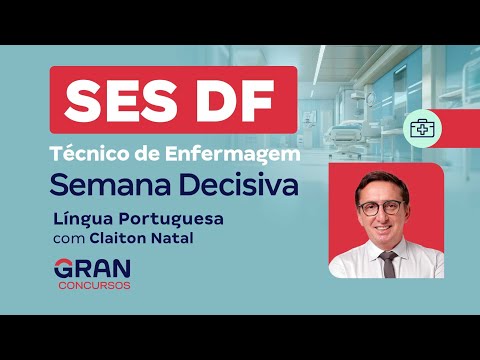Concurso SES DF Técnico de Enfermagem: Semana Decisiva - Língua Portuguesa com Claiton Natal