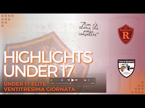 Romulea - Tor Di Quinto | XXIII giornata Under 17 Elite | HIGHLIGHTS