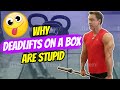 Why Deadlifts on a Box are Stupid!
