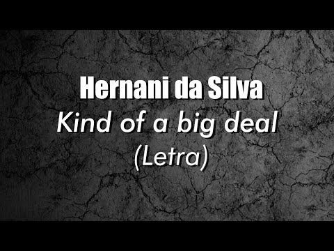 Hernani da Silva - Kind of a big deal (Letra)