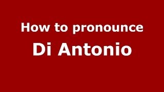 How to pronounce Di Antonio