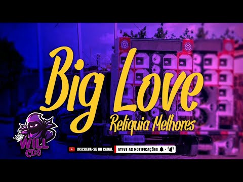 🎵🎵Big Love | Relíquia Só As Melhores [ Pra Paredão ] @WillCds  🔊🔊🔊🔊