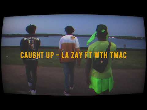Caught Up- La Zay ft WTH TMac (Official Video)