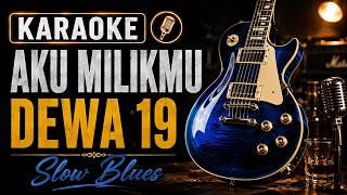 Download lagu KARAOKE AKU MILIKMU - DEWA 19 | Slow Blues Version | Nada Pria   Lirik Berjalan mp3