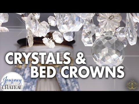 CRYSTALS and BED CROWNS! Renovation in a French Chateau