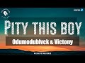 PITY THIS BOY - ODUMODUBLVCK & Victony (Lyrics)