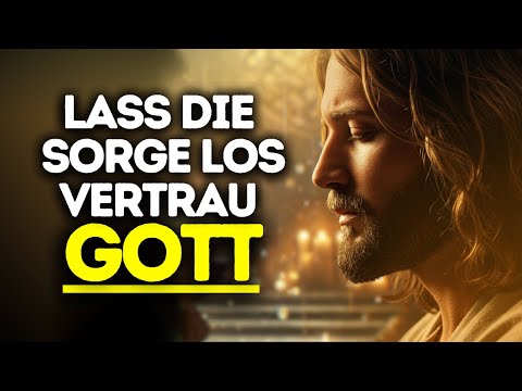 Lass los, was dir Sorgen macht – lerne, Gott zu vertrauen.