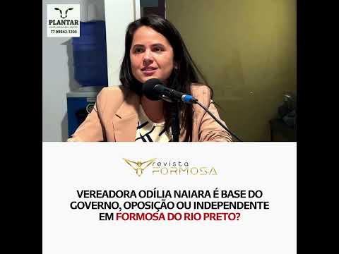 Vereadora Odília Naiara é base do governo, oposição ou independente em Formosa do Rio Preto?