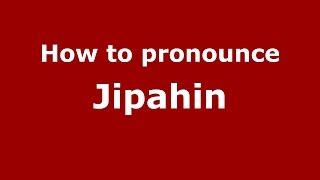 How to pronounce Jipahin