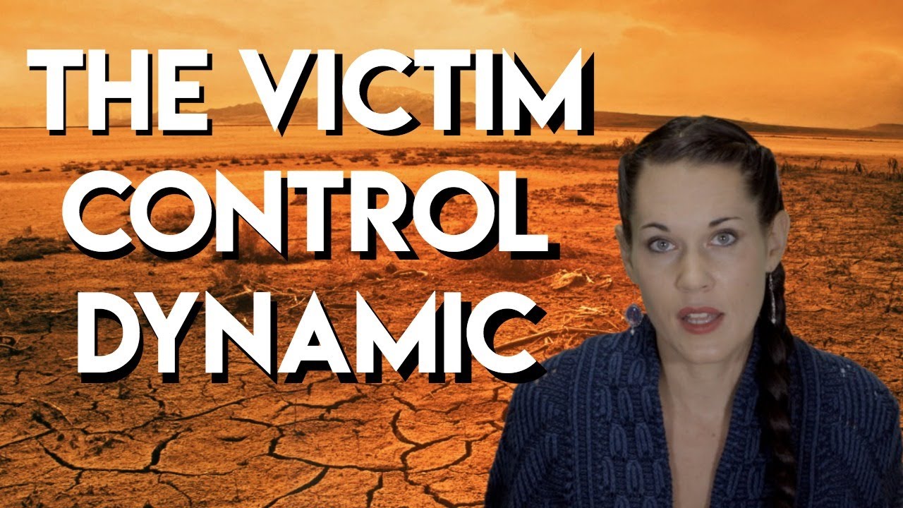 The Victim Control Dynamic (Escaping Control Drama in Relationships) - Teal Swan
