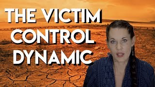 The Victim Control Dynamic (Escaping Control Drama in Relationships) - Teal Swan -