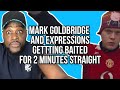 MARK GOLDBRIDGE & EXPRESSIONS GETTING BAITED FOR 2 MINUTES STRAIGHT!! (Live On Stream!!)