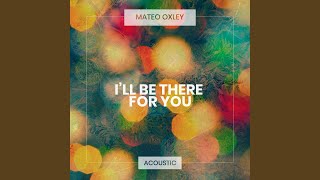 Musik-Video-Miniaturansicht zu I'll Be There for You Songtext von Mateo Oxley
