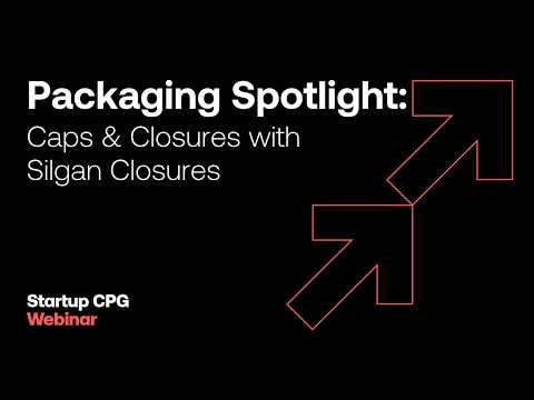 Caps & Closures with Silgan Closures | Startup CPG Webinar