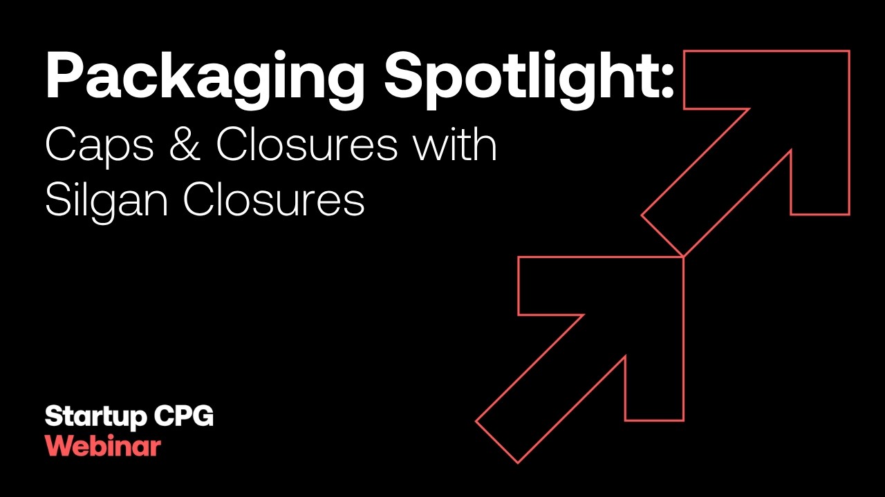 Packaging Spotlight: Caps & Closures with Silgan Closures | Startup CPG Webinar