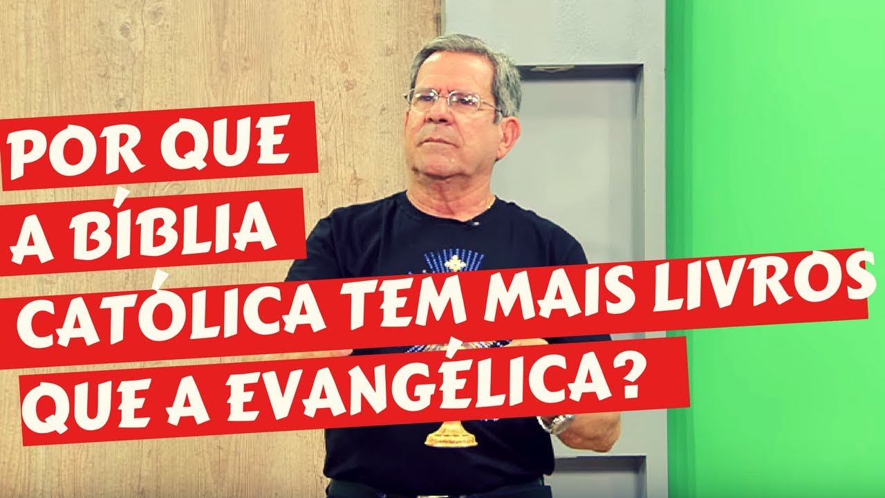 POR QUE A BIBLIA CATOLICA TEM MAIS LIVROS DO QUE A BIBLIA EVANGELICA
