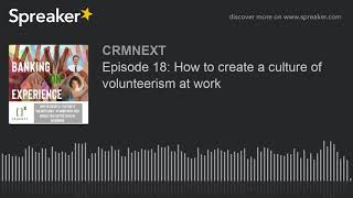 Episode 18: How to create a culture of volunteerism at work
