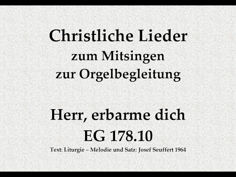 Herr, erbarme dich EG 178.10 – Kyrie-Ruf Mitsingversion mit Orgelbegleitung und eingeblendetem Text