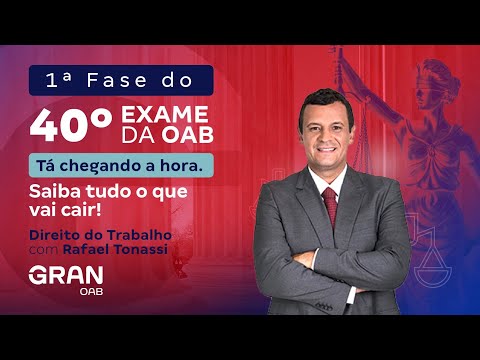 1ª fase do 40º Exame OAB - Saiba tudo o que vai cair em Direito do Trabalho!