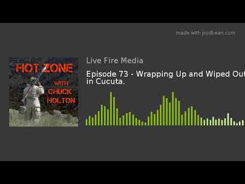 Episode 73 - Wrapping Up and Wiped Out in Cucuta.