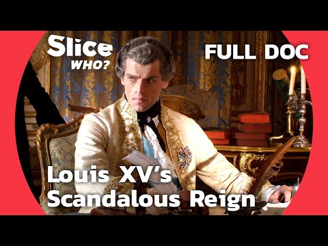 Louis XV: The Era of Scandals and Controversies | SLICE WHO l FULL DOCUMENTARY