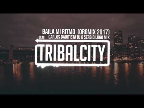 Carlos Bautista DJ & Sergio Lugo Mix - Baila Mi Ritmo  (OrgMix 2017)
